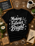 Making Futures Bright Teacher Vinyl T-Shirt | Inspirational Educator Tee