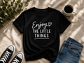 Enjoy the Little Things Inspirational Quote Vinyl T-Shirt