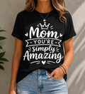 Mom You’re Simply Amazing Vinyl T-Shirt for Mothers